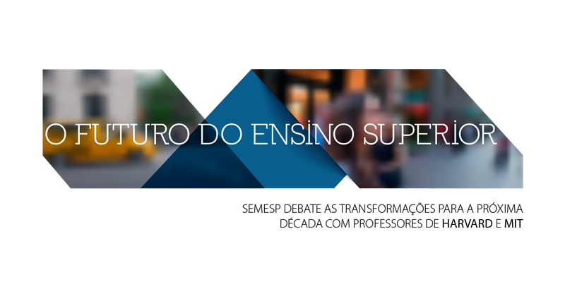 Semesp e Laspau/Harvard debatem em São Paulo o futuro do ensino superior
