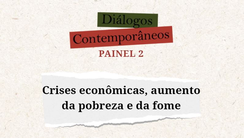 Diálogos Contemporâneos discute crise econômica e aumento da pobreza e da fome, no próximo dia 21